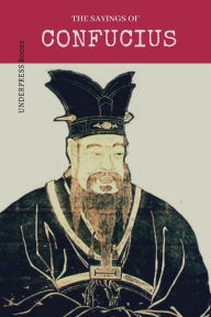Title: The Sayings Of Confucius, Author: Confucius Confucius