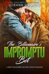 Title: The Billionaire's Impromptu Bet: A Clean Christian Billionaire Romance, Author: Lorana Hoopes