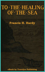 Title: To the Healing of the Sea, Author: Francis H. Hardy