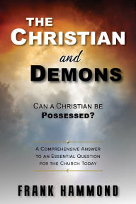 Title: The Christian & Demons - Can a Christian be Possessed? Like in the Movies?, Author: Frank Hammond