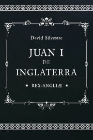 Title: Juan I de Inglaterra, Author: David Silvestre