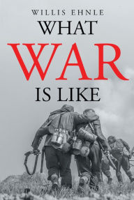 Title: What War is Like, Author: Willis Ehnle