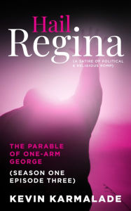Title: The Parable of One Arm George, Author: Kevin Karmalade