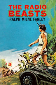 Title: The Radio Beasts, Author: Ralph Milne Farley