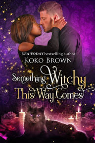 Title: Something Witchy This Way Comes (Low Country Witches, Book 2), Author: Koko Brown