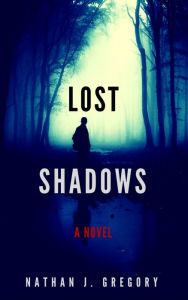 Title: Lost Shadows: A Novel, Author: Nathan J. Gregory