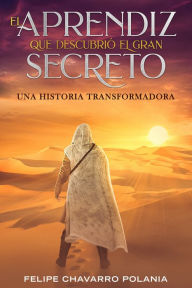 Title: El Aprendiz Que Descubrio El Gran Secreto, Author: Felipe Chavarro Polania