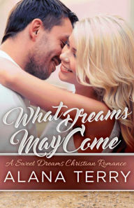 Title: What Dreams May Come, Author: Alana Terry