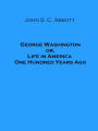 George Washington; or, Life in America One Hundred Years Ago