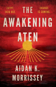 Title: The Awakening Aten, Author: Aidan K. Morrissey