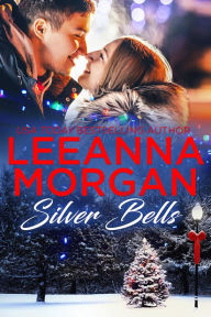Title: Silver Bells: A Sweet Small Town Christmas Romance, Author: Leeanna Morgan