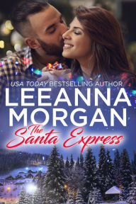 Title: The Santa Express: A Sweet Small Town Christmas Romance, Author: Leeanna Morgan