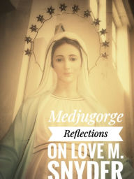 Title: Medjugore Reflections on Love, Author: Margo Snyder