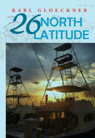 Title: 26 North Latitude, Author: Karl Gloeckner