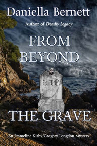 Title: From Beyond the Grave ~ An Emmeline Kirby/Gregory Longdon Mystery, Author: Daniella Bernett