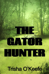 Title: The Gator Hunter, Author: Trisha O'Keefe