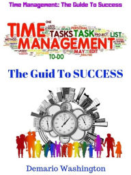 Title: Time Management: The Guide to Success, Author: Demario Washington
