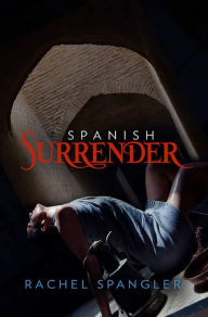 Title: Spanish Surrender, Author: Rachel Spangler