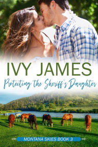 Title: Protecting The Sheriff's Daughter, Author: Ivy James