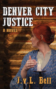 Title: Denver City Justice, Author: J. V. L. Bell