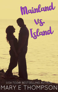 Title: Mainland vs. Island: A Small-Town Curvy Girl Romance, Author: Mary E Thompson