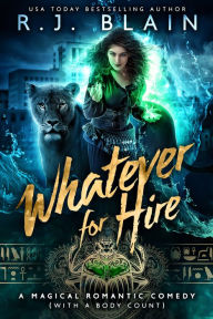 Title: Whatever for Hire: A Magical Romantic Comedy (with a body count), Author: R. J. Blain