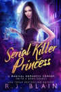 Serial Killer Princess: A Magical Romantic Comedy (with a body count)