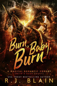 Title: Burn, Baby, Burn: A Magical Romantic Comedy (with a body count), Author: R. J. Blain