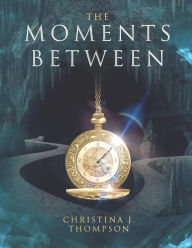 Title: The Moments Between, Author: Christina J. Thompson