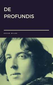 Title: De Profundis by Oscar Wilde, Author: Oscar Wilde