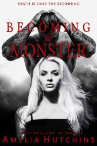 Title: Becoming his Monster, Author: Amelia Hutchins