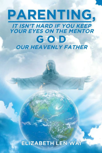 Parenting: It isn't hard if you keep your eyes on the mentor, God, our Heavenly Father