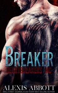 Title: Breaker: A Bad Boy Biker Romance, Author: Alexis Abbott