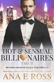 Title: Hot and Sensual Billionaires Take II: Beyond Granite Fall: Volumes 1 - 3, Author: Ana E Ross