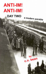 Title: Anti-Im! Anti-Im! Day Two, a modern parable, Author: C.N. Bean