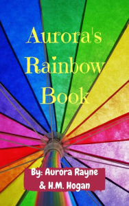 Title: Aurora's Rainbow Book, Author: H.M. Hogan