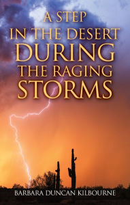 Title: A Step In The Desert During The Raging Storms, Author: Barbara Duncan Kilbourne