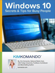 Title: Windows 10: Secrets and Tips for Busy People, Author: Kim Komando