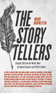 Title: The Storytellers: Straight Talk from the World's Most Acclaimed Suspense and Thriller Authors, Author: Mark Rubinstein