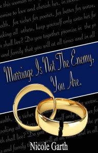 Title: Marriage is not the problem, you are., Author: Nicole Garth