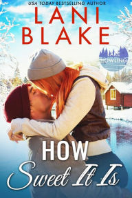 Title: How Sweet It Is: A Small Town Romance, Author: Lani Blake