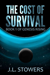 Title: The Cost of Survival: Book 1 of Genesis Rising, Author: J. L. Stowers