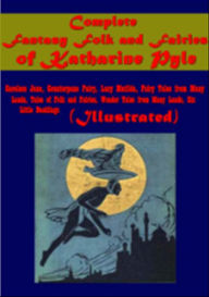 Title: Complete Fantasy Folk and Fairies (Illustrated)- Careless Jane, Counterpane Fairy, Lazy Matilda, Author: Katherine Pyle