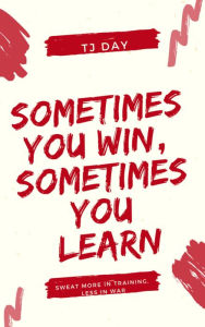 Title: Sometimes You Win, Sometimes You Learn, Author: Tj Day