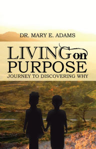 Title: Living on Purpose, Author: Dr. Mary E. Adams