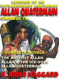 Title: LEGENDS OF AN EXTRAORDINARY GENTLEMAN, THE EXPLOITS OF ALLAN QUATERMAIN Omnibus #5, Author: H. Rider Haggard