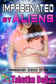 Title: Impregnated by Aliens (TG Pregnancy Novella), Author: Tabatha Dallas