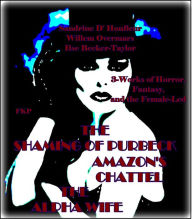 Title: The Shaming of Purbeck - Amazons Chattel - The Alpha Wife, Author: Sandrine D' Honfleur