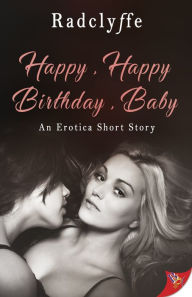 Title: Happy, Happy Birthday, Baby, Author: Radclyffe