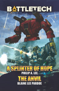 Title: BattleTech: A Splinter of Hope/The Anvil, Author: Philip A. Lee